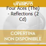 Four Aces (The) - Reflections (2 Cd) cd