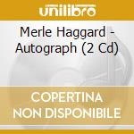 Merle Haggard - Autograph (2 Cd) cd musicale di Merle Haggard