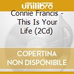 Connie Francis - This Is Your Life (2Cd) cd