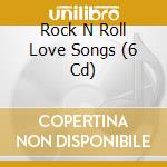 Rock N Roll Love Songs (6 Cd) cd