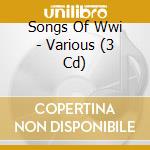Songs Of Wwi - Various (3 Cd) cd musicale di Songs Of Wwi