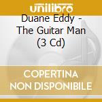 Duane Eddy - The Guitar Man (3 Cd) cd musicale di Duarte