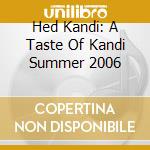 Hed Kandi: A Taste Of Kandi Summer 2006 cd