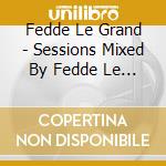Fedde Le Grand - Sessions Mixed By Fedde Le Grand (2 Cd) cd