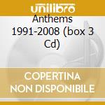 Anthems 1991-2008 (box 3 Cd) cd