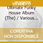 Ultimate Funky House Album (The) / Various (3 Cd) cd