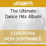 The Ultimate Dance Hits Album cd musicale