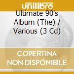 Ultimate 90's Album (The) / Various (3 Cd) cd musicale di Artisti Vari