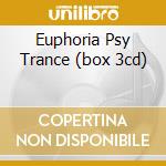 Euphoria Psy Trance (box 3cd) cd musicale di ARTISTI VARI
