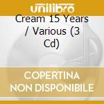 Cream 15 Years / Various (3 Cd) cd
