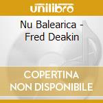 Nu Balearica - Fred Deakin cd