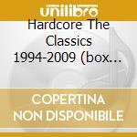 Hardcore The Classics 1994-2009 (box 3cd) cd musicale di ARTISTI VARI