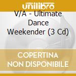 V/A - Ultimate Dance Weekender (3 Cd) cd