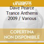 Dave Pearce Trance Anthems 2009 / Various cd musicale di Artisti Vari