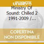 Ministry Of Sound: Chilled 2 1991-2009 / Various (3 Cd) cd musicale di Artisti Vari