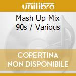 Mash Up Mix 90s / Various cd