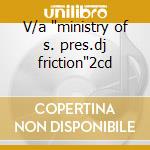 V/a 'ministry of s. pres.dj friction'2cd cd