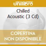 Chilled Acoustic (3 Cd) cd