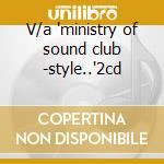 V/a 'ministry of sound club -style..'2cd cd
