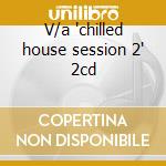 V/a 'chilled house session 2' 2cd cd