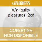 V/a 'guilty pleasures' 2cd cd