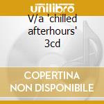 V/a 'chilled afterhours' 3cd cd