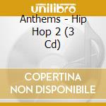Anthems - Hip Hop 2 (3 Cd) cd musicale di Artisti Vari