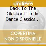 Back To The Oldskool - Indie Dance Classics (3 Cd) cd