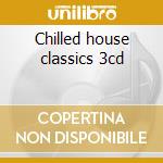 Chilled house classics 3cd cd