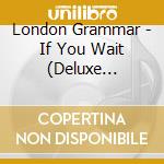 London Grammar - If You Wait (Deluxe Edition) (2 Cd) cd musicale di Grammar London