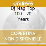 Dj Mag Top 100 - 20 Years cd musicale di Artisti Vari