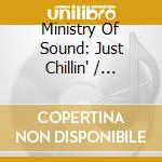 Ministry Of Sound: Just Chillin' / Various (3 Cd) cd musicale