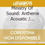 Ministry Of Sound: Anthems Acoustic / Various (3 Cd) cd