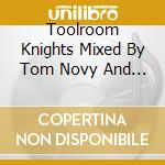 Toolroom Knights Mixed By Tom Novy And Wally Lopez cd musicale di ARTISTI VARI
