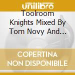 Toolroom Knights Mixed By Tom Novy And Wally Lopez cd