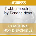 Blabbermouth - My Dancing Heart cd