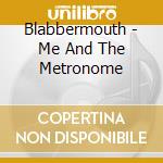 Blabbermouth - Me And The Metronome cd
