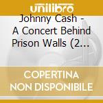 Johnny Cash - A Concert Behind Prison Walls (2 Cd)