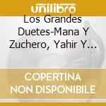 Los Grandes Duetes-Mana Y Zuchero, Yahir Y Yuridia, Alejandro Sanz Y L / Various cd