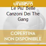 Le Piu' Belle Canzoni Dei The Gang cd musicale di GANG