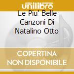 Le Piu' Belle Canzoni Di Natalino Otto cd