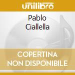 Pablo Ciallella cd musicale di CIALLELLA PABLO