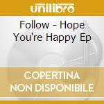 Follow - Hope You're Happy Ep cd