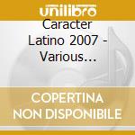 Caracter Latino 2007 - Various Artists (3 Cd) cd