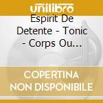 Espirit De Detente - Tonic - Corps Ou Espirit (3 Cd) cd