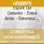 Espirit De Detente - Entre Amis - Exterieur Ou Interieur (3 Cd) cd
