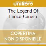 The Legend Of Enrico Caruso cd