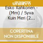 Esko Rahkonen - (Mm) / Syva Kuin Meri (2 Cd) cd musicale di Esko Rahkonen