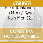 Esko Rahkonen - (Mm) / Syva Kuin Meri (2 Cd) cd