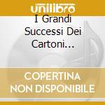 I Grandi Successi Dei Cartoni Animati cd
